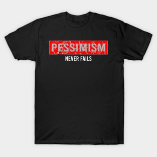 Pessimism Never Fails T-Shirt